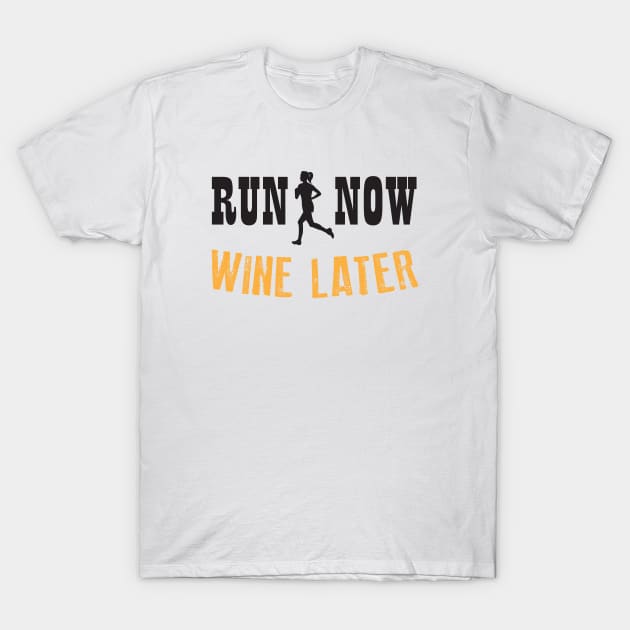 Run Now Wine Later T-Shirt by teegear